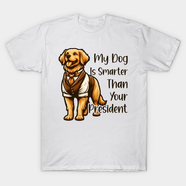 my dog is smarter than your president golden T-Shirt by cyryley